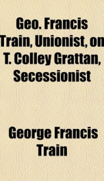 geo francis train unionist on t colley grattan secessionist_cover