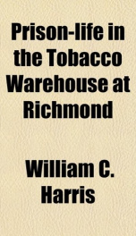 prison life in the tobacco warehouse at richmond_cover