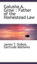 galusha a grow father of the homestead law_cover