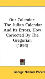 our calendar the julian calendar and its errors how corrected by the gregorian_cover