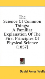 the science of common things a familiar explanation of the first principles of_cover