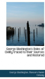 george washingtons rules of civility traced to their sources and restored_cover