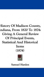 history of madison county indiana from 1820 to 1874 giving a general review_cover