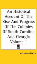An Historical Account of the Rise and Progress of the Colonies of South Carolina and Georgia, Volume 1_cover