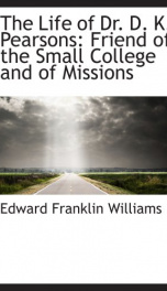 the life of dr d k pearsons friend of the small college and of missions_cover