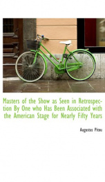 masters of the show as seen in retrospection by one who has been associated with_cover