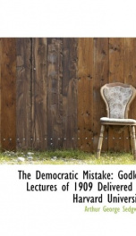 the democratic mistake godkin lectures of 1909 delivered at harvard university_cover