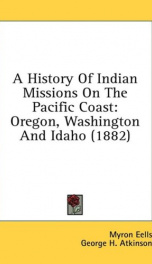 a history of indian missions on the pacific coast oregon washington and idaho_cover