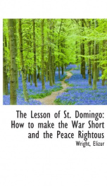 the lesson of st domingo how to make the war short and the peace rightous_cover