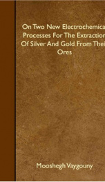 on two new electrochemical processes for the extraction of silver and gold from_cover