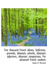 five thousand french idioms gallicisms proverbs idiomatic adverbs idiomatic_cover