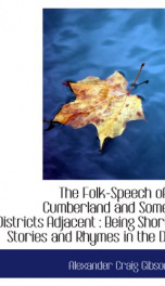 the folk speech of cumberland and some districts adjacent being short stories_cover