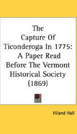 the capture of ticonderoga in 1775 a paper read before the vermont historical_cover