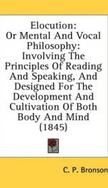elocution or mental and vocal philosophy involving the principles of reading_cover