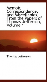 Memoir, Correspondence, And Miscellanies, From The Papers Of Thomas Jefferson, Volume 1_cover
