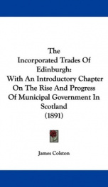 the incorporated trades of edinburgh with an introductory chapter on the rise an_cover