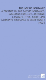 the law of insurance a treatise on the law of insurance including fire life_cover