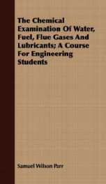 the chemical examination of water fuel flue gases and lubricants a course for_cover