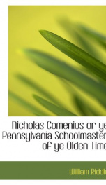 nicholas comenius or ye pennsylvania schoolmaster of ye olden time_cover