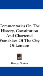 commentaries on the history constitution and chartered franchises of the city_cover