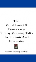 the moral basis of democracy sunday morning talks to students and graduates_cover