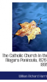 the catholic church in the niagara peninsula 1626 1895_cover