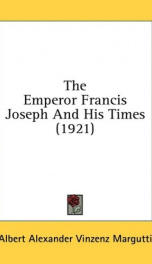 the emperor francis joseph and his times_cover
