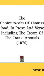 the choice works of thomas hood in prose and verse including the cream of the_cover