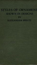 styles of ornament exhibited in designs and arranged in historical order with_cover