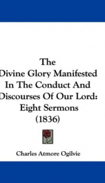 the divine glory manifested in the conduct and discourses of our lord eight se_cover