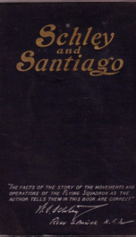 schley and santiago an historical account of the blockade and final destruction_cover