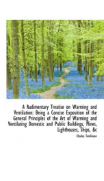 a rudimentary treatise on warming and ventilation being a concise exposition of_cover