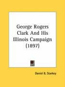 george rogers clark and his illinois campaign_cover