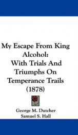 my escape from king alcohol with trials and triumphs on temperance trails_cover