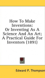 how to make inventions or inventing as a science and an art a practical guide_cover