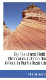 by flood and field adventures ashore and afloat in north australia_cover