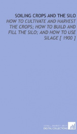 soiling crops and the silo how to cultivate and harvest the crops how to build_cover