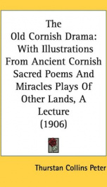 the old cornish drama with illustrations from ancient cornish sacred poems and_cover