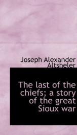 the last of the chiefs a story of the great sioux war_cover