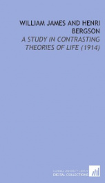 william james and henri bergson a study in contrasting theories of life_cover