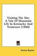 visiting the sin a tale of mountain life in kentucky and tennessee_cover