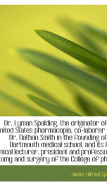 dr lyman spalding the originator of the united states pharmacopia co laborer_cover