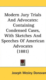 modern jury trials and advocates containing condensed cases with sketches and_cover