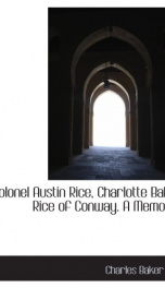 colonel austin rice charlotte baker rice of conway a memorial_cover