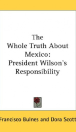 the whole truth about mexico president wilsons responsibility_cover