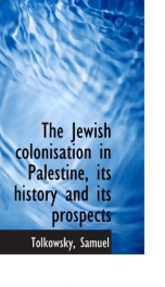 the jewish colonisation in palestine its history and its prospects_cover