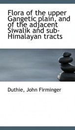 flora of the upper gangetic plain and of the adjacent siwalik and sub himalayan_cover