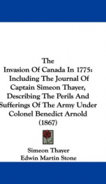 the invasion of canada in 1775 including the journal of captain simeon thayer_cover