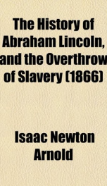 the history of abraham lincoln and the overthrow of slavery_cover