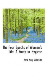 The Four Epochs of Woman's Life; a study in hygiene_cover